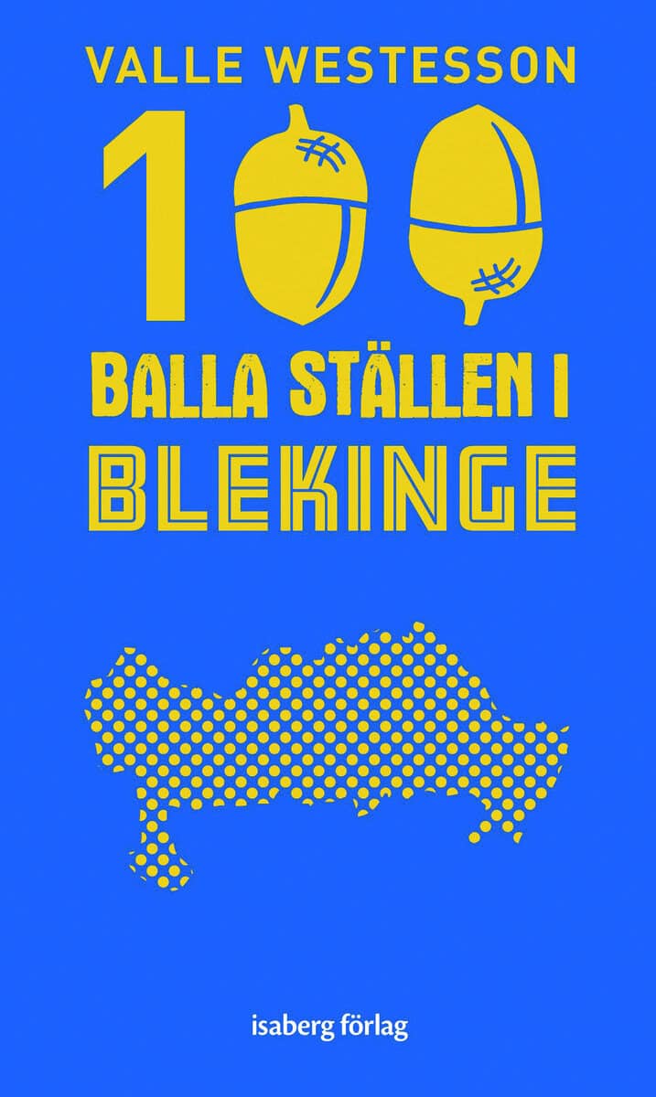 Valle Westesson : 100 balla ställen i Blekinge