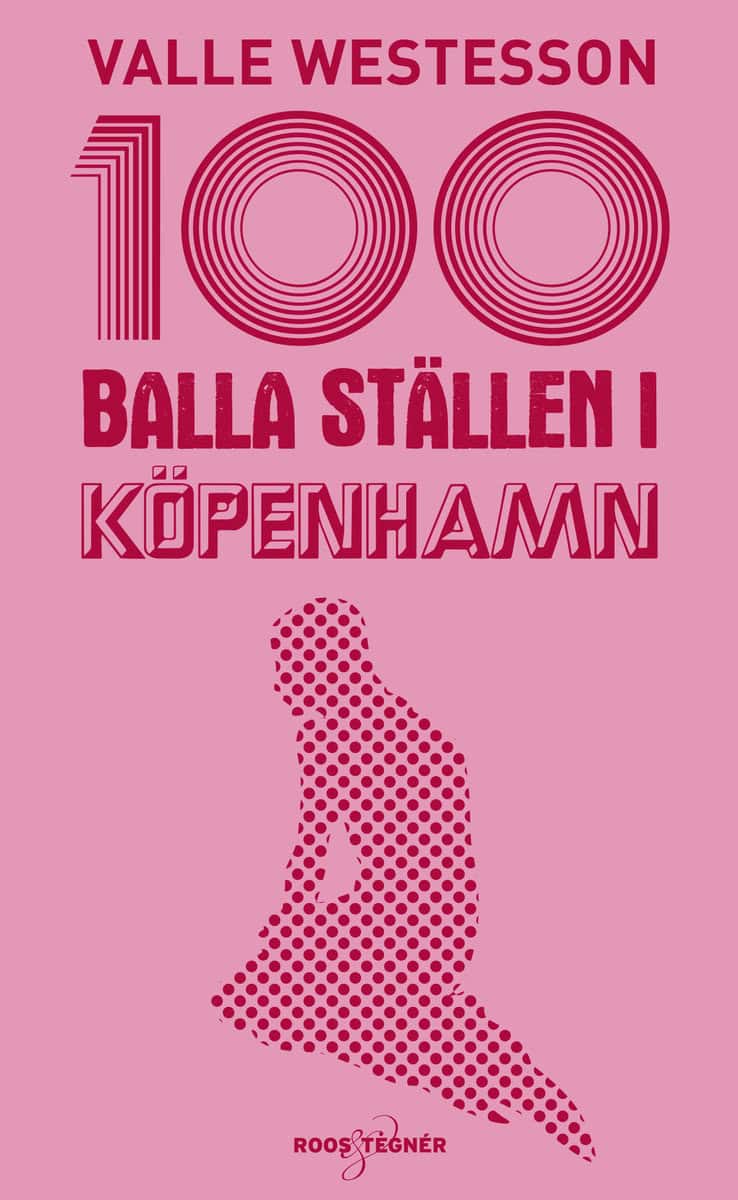 Valle Westesson : 100 balla ställen i Köpenhamn
