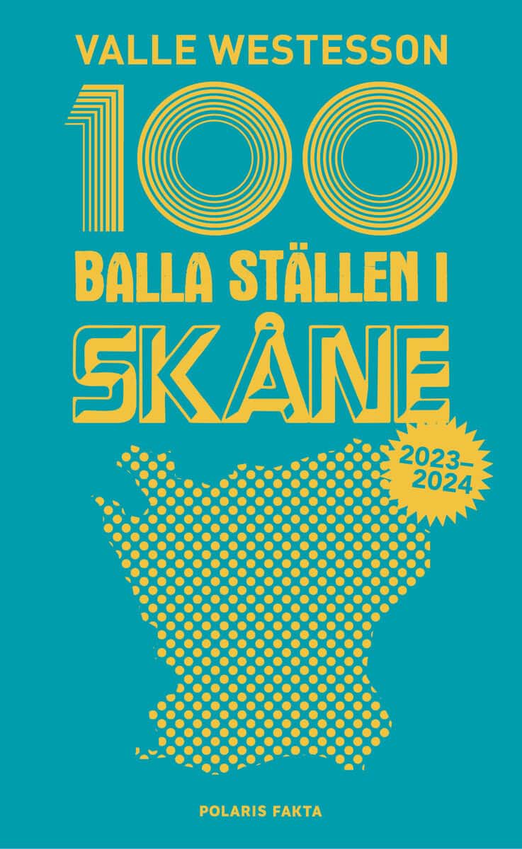 Valle Westesson : 100 balla ställen i Skåne 2023-2024