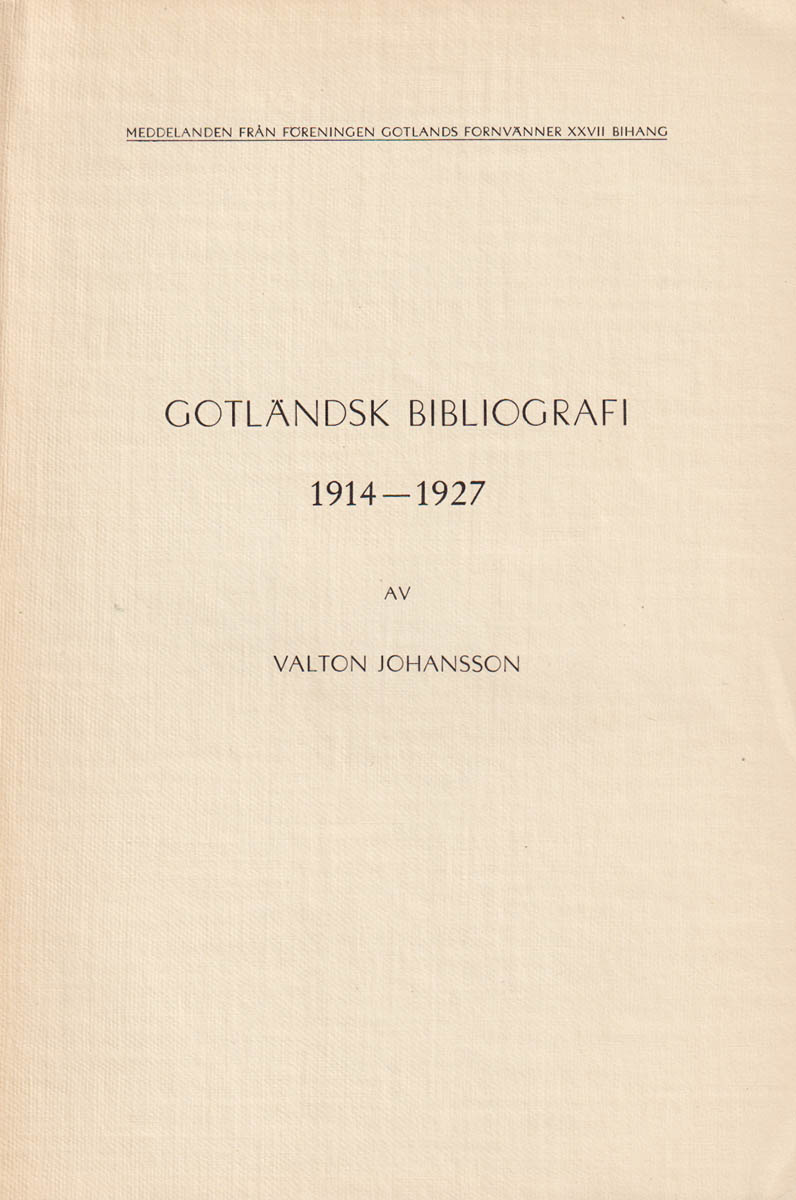 Valton Johansson : Gotländsk bibliografi 1914-1927 jämte tillägg till Wilh. Molér, Bidrag till en gotländsk bibliografi och årsbibliografierna för tiden 1928-1939 i Gotländskt Arkiv