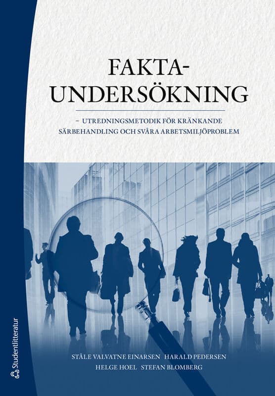 Valvatne Einarsen, Ståle ; Pedersen, Harald ; Hoel, Helge ; Blomberg, Stefan : Faktaundersökning - - utredningsmetodik för kränkande särbehandling och svåra arbetsmiljöproblem