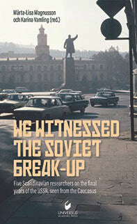 Vamling, Karina ; Magnusson, Märta-Lisa [red.] : We witnessed the Soviet break-up