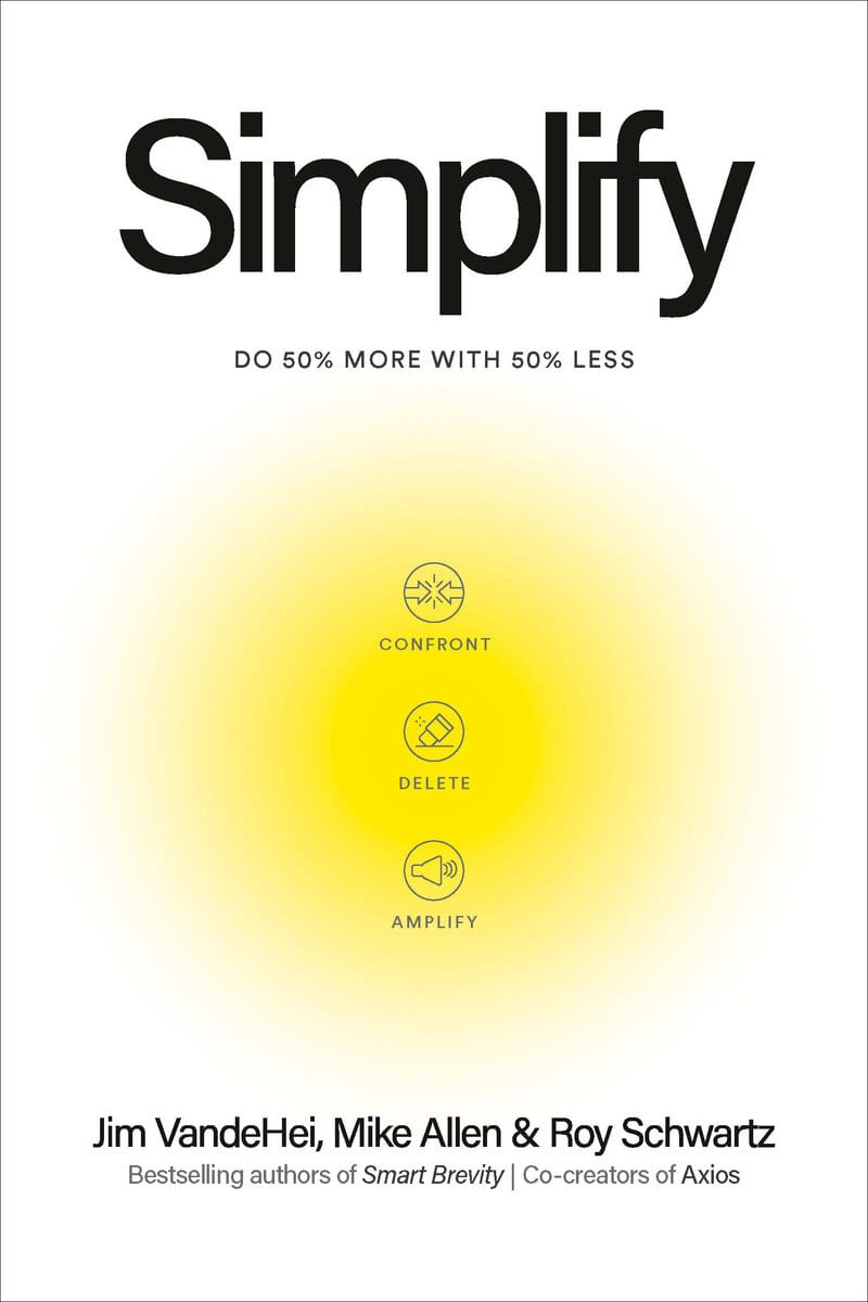 VandeHei, Jim ; Allen, Mike ; Schwartz, Roy : Simplify
