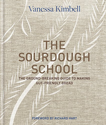 Vanessa Kimbell : Sourdough school - the ground-breaking guide to making gut-friendly bread