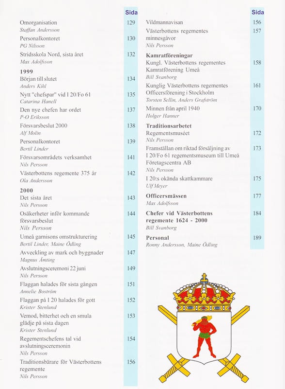 [Västerbottens Regemente ; I 20/Fo 61]. Svanborg, Bill ; Hanell, Catarina ; Persson, Nils [red.] : De sista åren. Västerbottens regemente