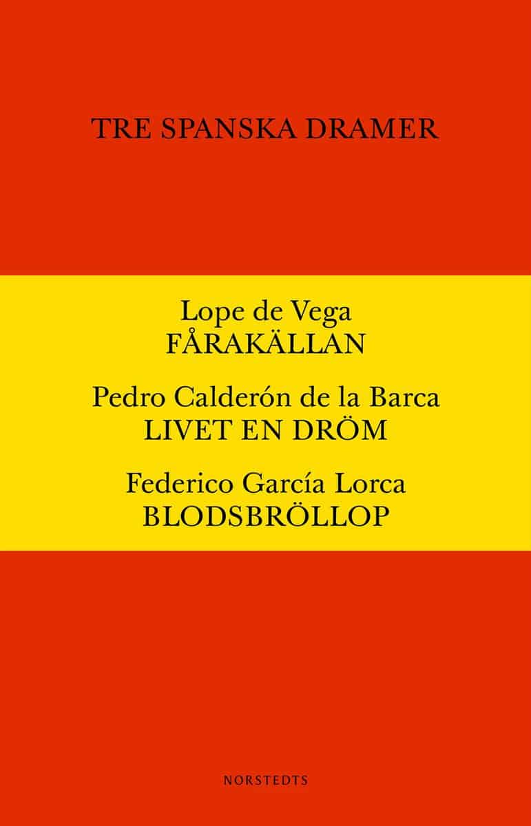 Vega, Lope de ; Calderón de la Barca, Pedro ; García Lorca, Federica : Tre spanska dramer : Fårakällan. Livet är en dröm. Blodsbröllop.