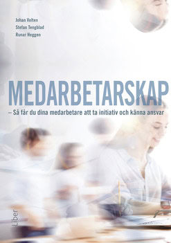 Velten, Johan ; Tengblad, Stefan ; Heggen, Runar : Medarbetarskap : så får du dina medarbetare att ta initiativ och känna ansvar
