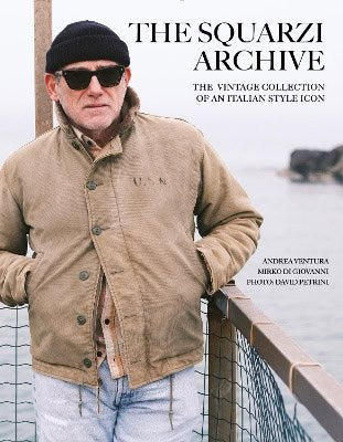 Ventura, Andrea ; Di Giovanni, Mirko ; Petrini, David : The Squarzi Archive: The Vintage Collection of an Italian Fashion Icon