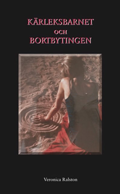 Veronica Ralston : Kärleksbarnet och bortbytingen