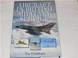 Vic Flintham : AIRCRAFT IN BRITISH MILITARY SERVICE BRITISH SERVICE AIRCRAFT SINCE 1956