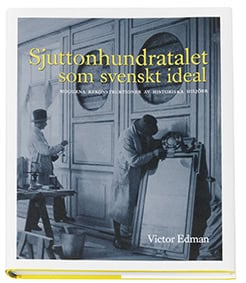 Victor Edman : Sjuttonhundratalet som svenskt ideal : moderna rekonstruktioner av historiska miljöer