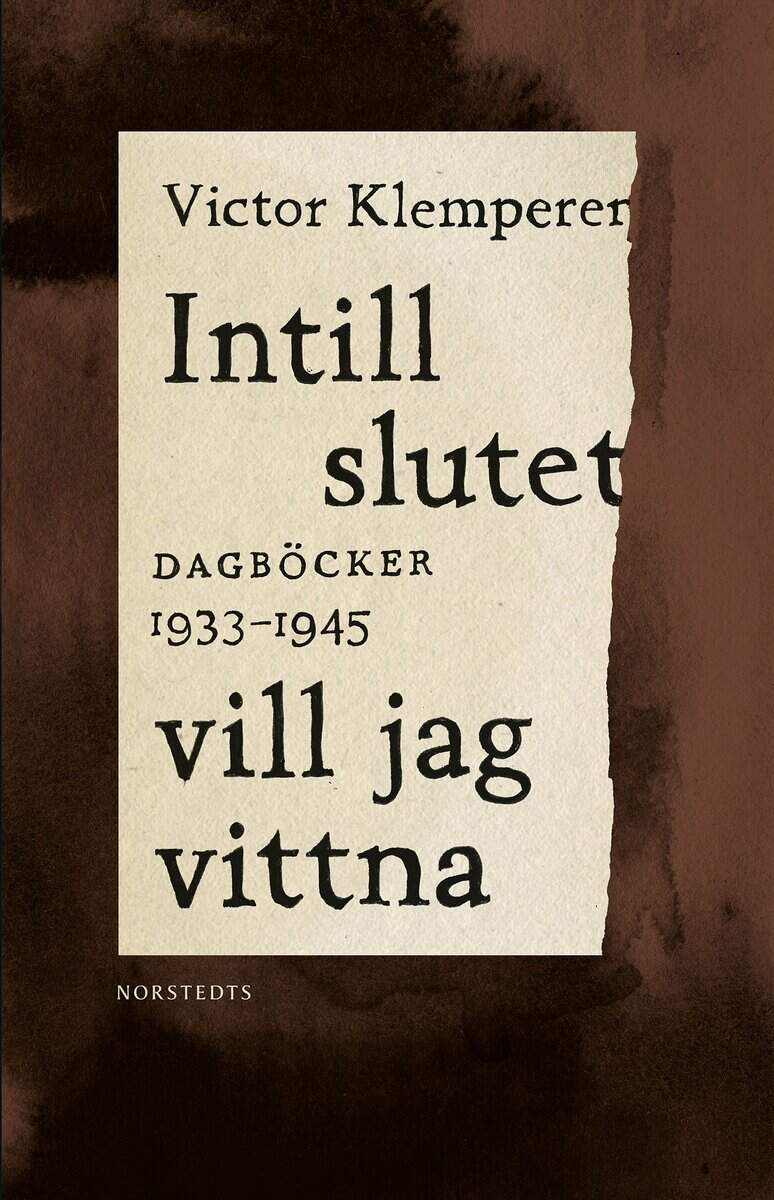 Victor Klemperer : Intill slutet vill jag vittna : dagböcker 1933-1945