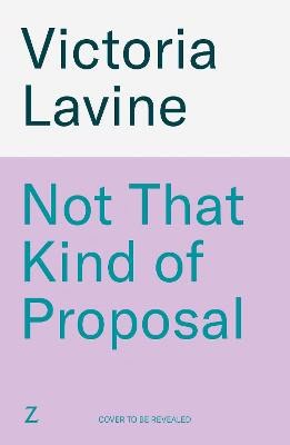Victoria Lavine : Not That Kind of Proposal