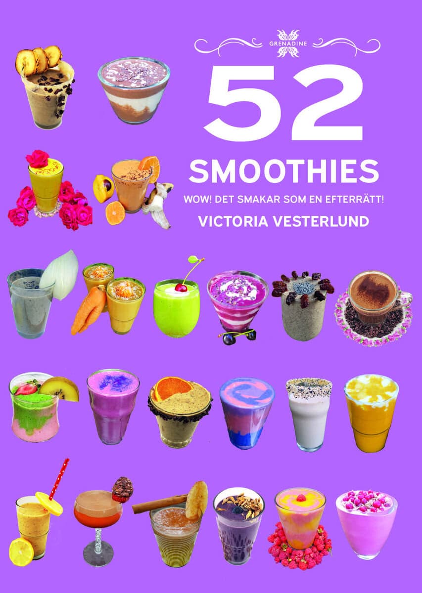 Victoria Vesterlund : 52 Smoothies : wow! - det smakar som en efterrätt!