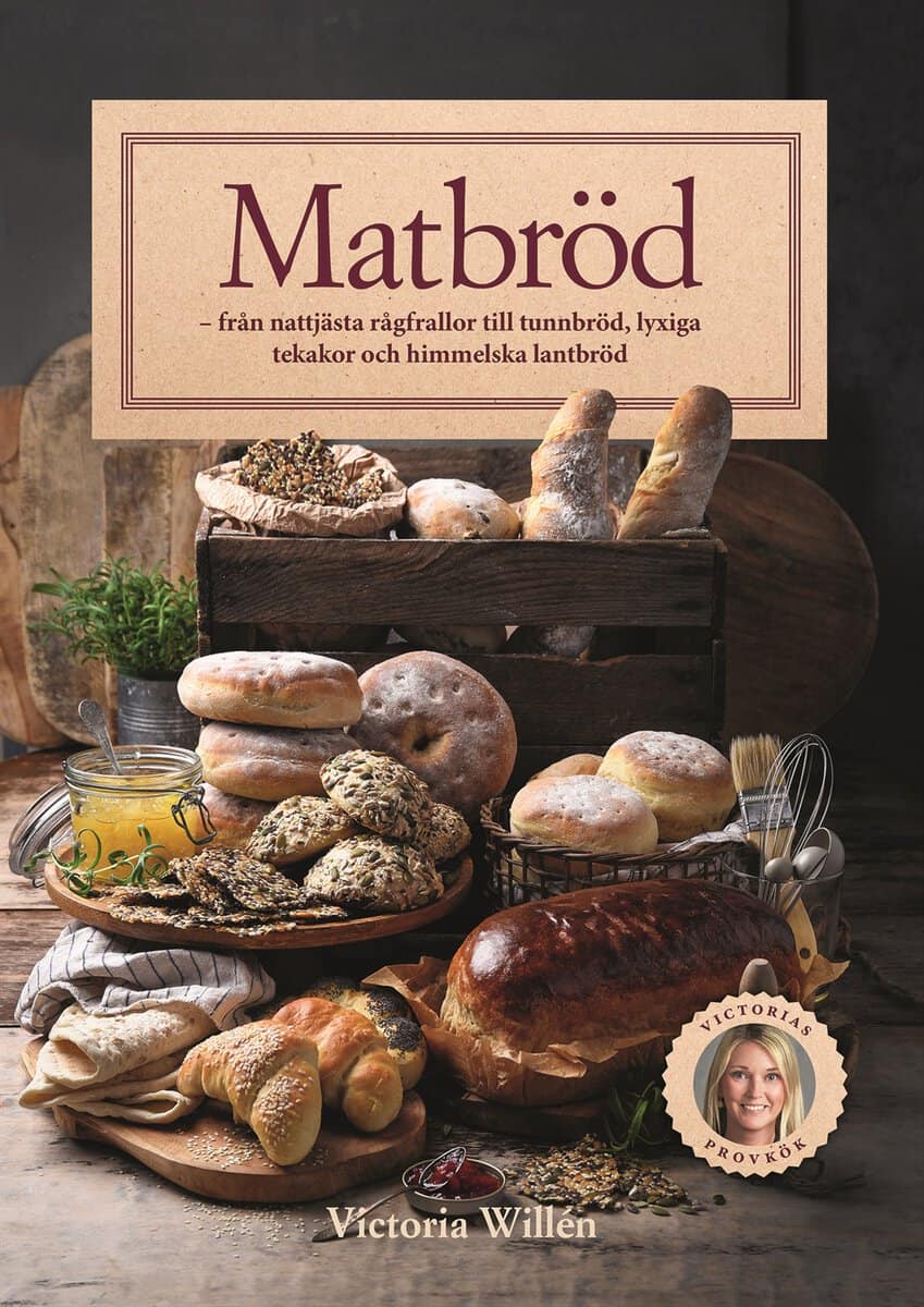 Victoria Willén : Matbröd : från nattjästa rågfrallor till tunnbröd, lyxiga tekakor och himmelska lantbröd