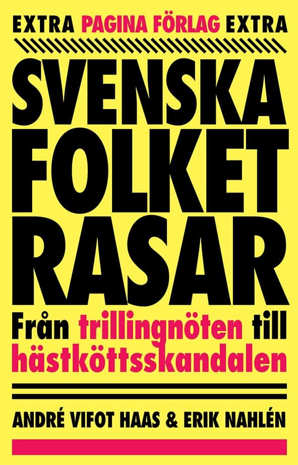 Vifot Haas, André ; Nahlén, Erik : Svenska folket rasar : Från trillingnöten till hästköttsskandalen