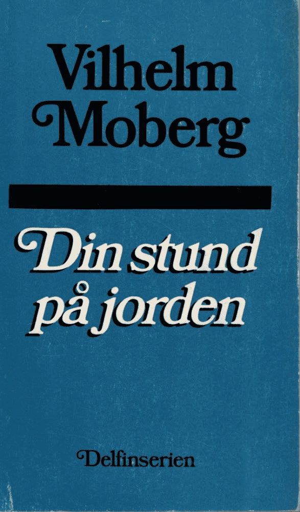 Vihelm Moberg : Din stund på jorden