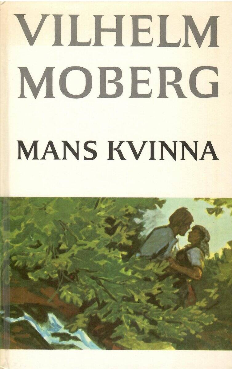 Vihelm Moberg : Mans kvinna. Roman från Värend på 1790-talet