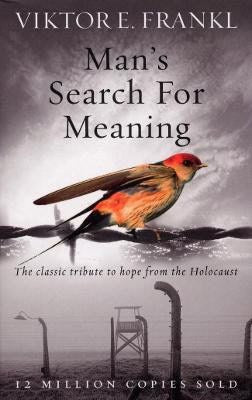 Viktor E Frankl : Man's search for meaning
