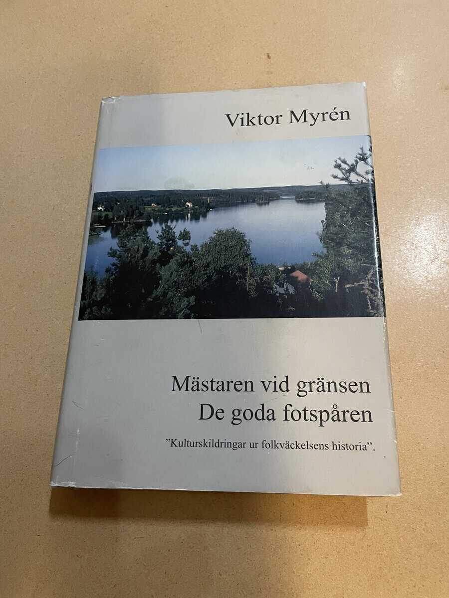 Viktor Myrén : Mästaren vid gränsen - De goda fotspåren 'Kulturskildringar ur folkväckelsens historia'