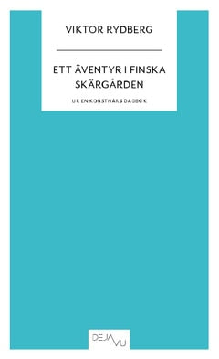 Viktor Rydberg : Ett äventyr i Finska skärgården : ur en konstnärs dagbok
