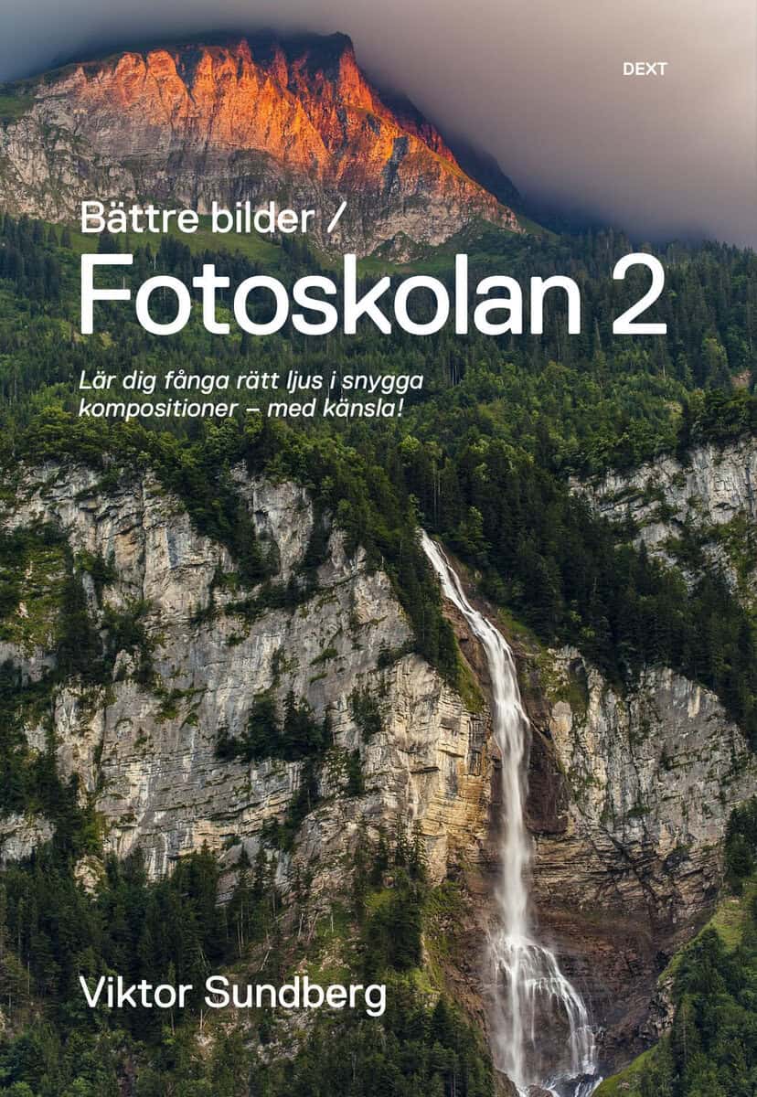 Viktor Sundberg : Bättre bilder - fotoskolan. 2 : Viktor Sundberg lär dig fånga rätt ljus i snygga kompositioner - med känsla!