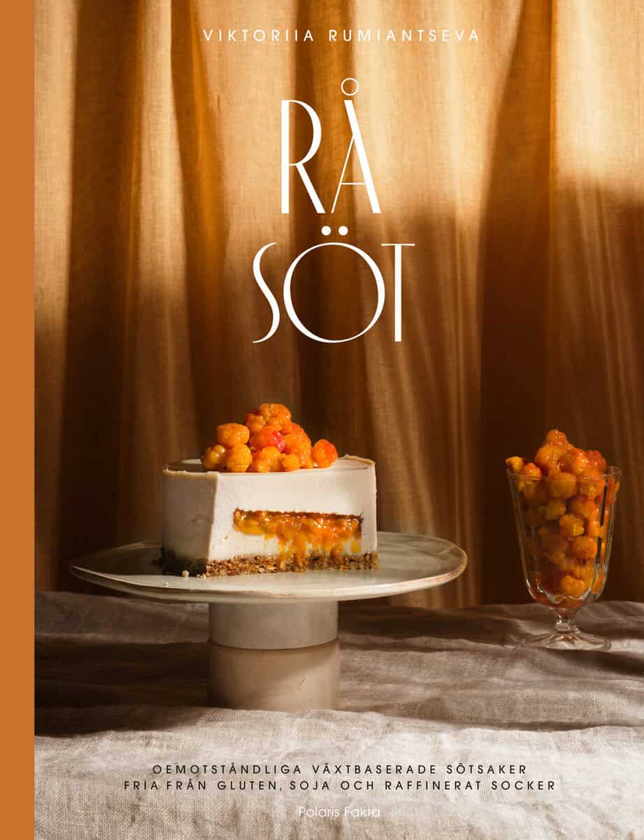 Viktoriia Rumiantseva : Råsöt : oemotståndliga växtbaserade desserter fria från gluten, soja och raffinerat socker