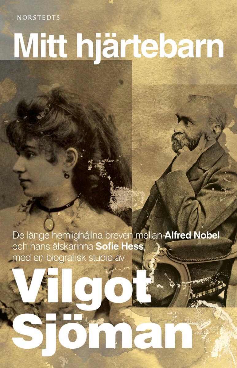 Vilgot Sjöman : Mitt hjärtebarn : de länge hemlighållna breven mellan Alfred Nobel och hans älskarinna Sofie Hess