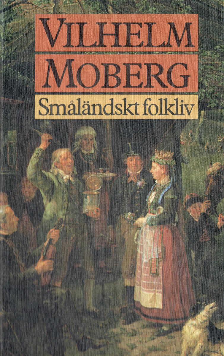 Vilhelm Moberg : Småländskt folkliv : uppsatser och berättelser från Vilhelm Mobergs ungdomsår