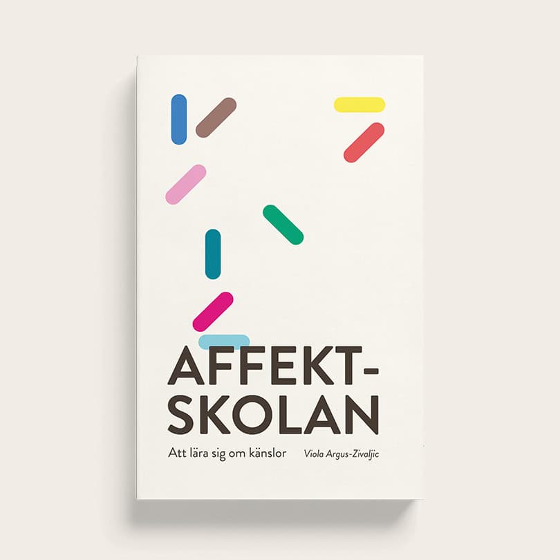 Viola Argus-Zivaljic : Affektskolan : att lära sig om känslor
