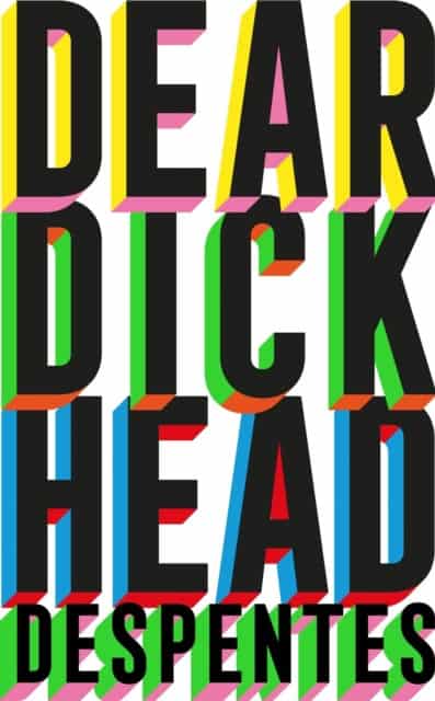 Virginie Despentes : Dear Dickhead