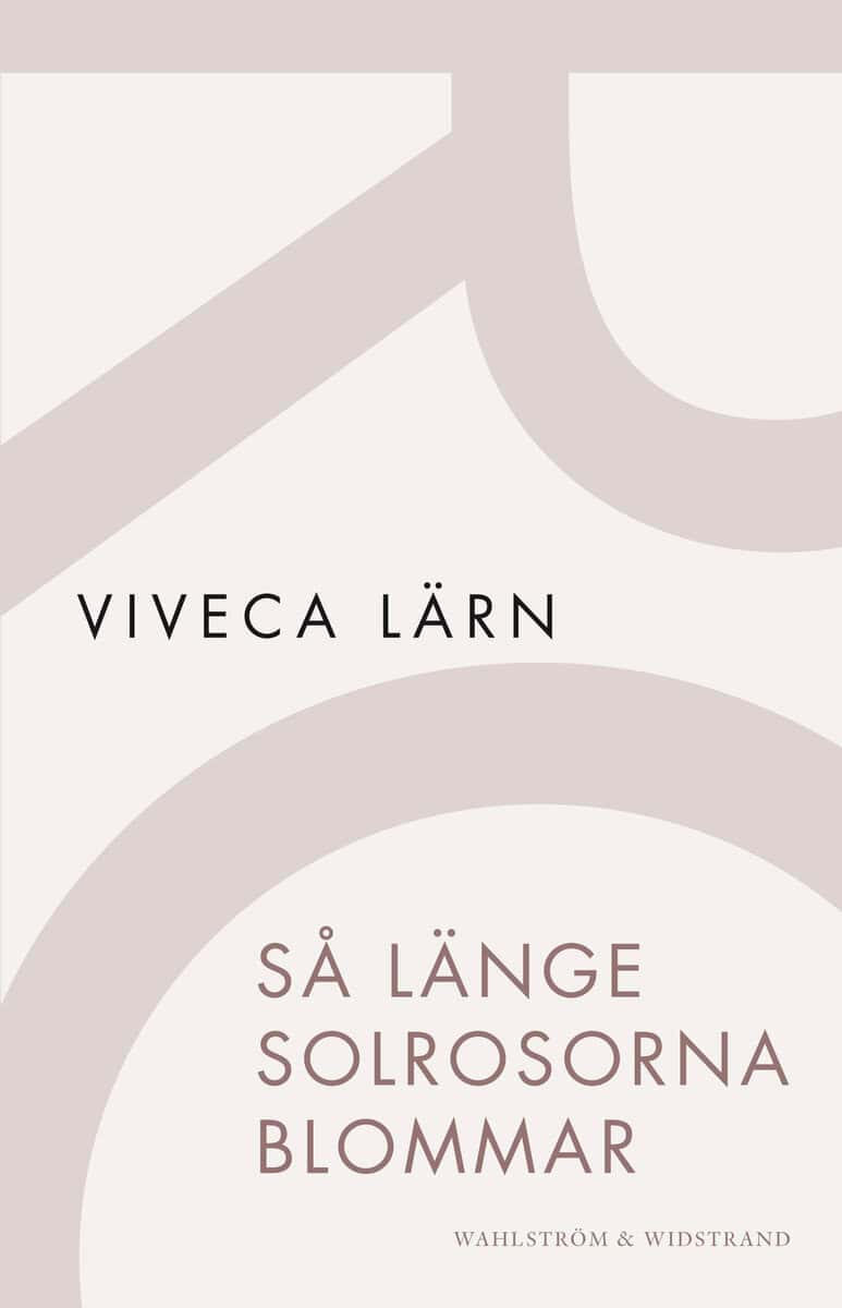 Viveca Lärn : Så länge solrosorna blommar