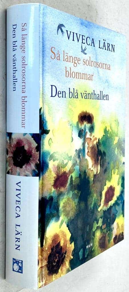 Viveca Lärn : Två romaner i en volym - Så länge solrosorna blommar / Den blå vänthallen