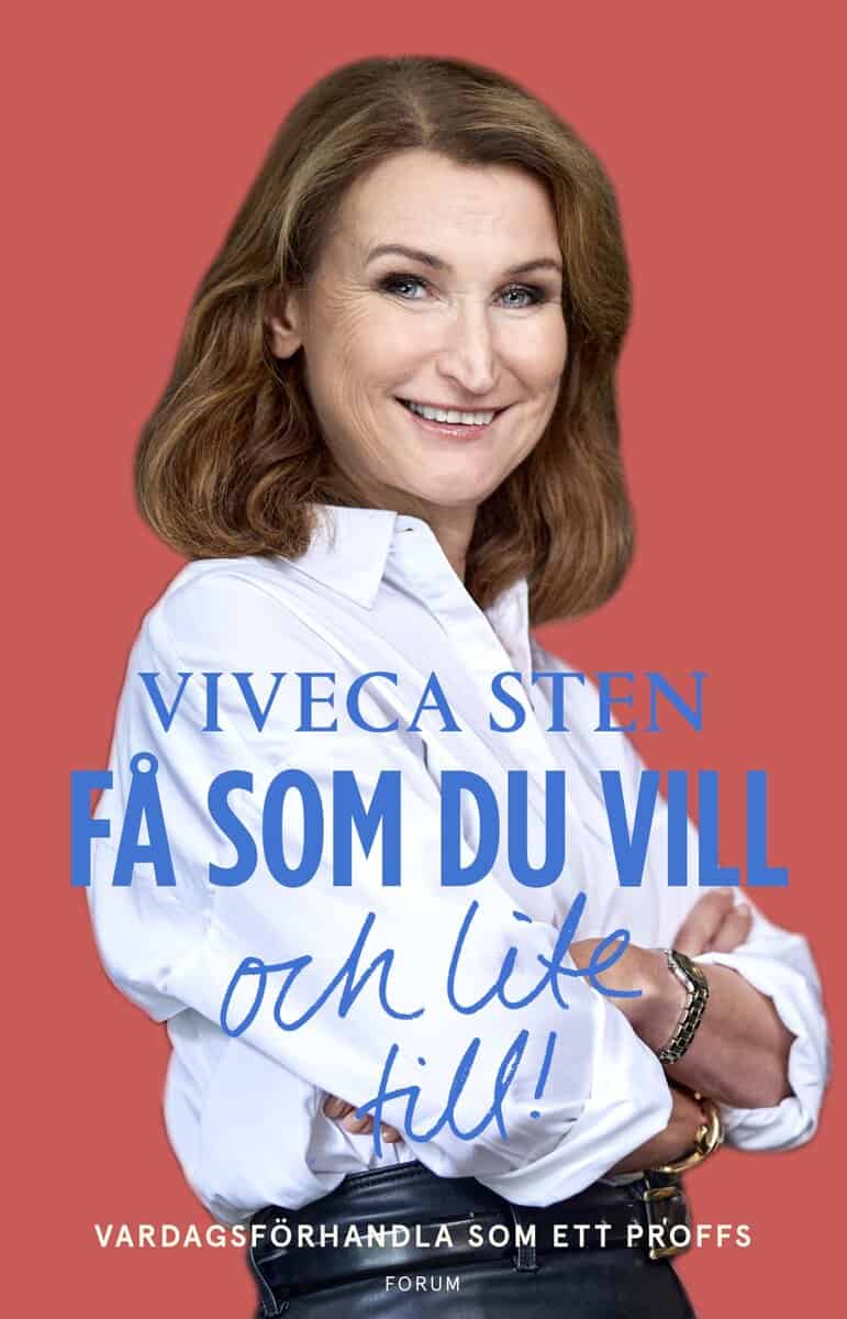Viveca Sten : Få som du vill och lite till! : vardagsförhandla som ett proffs