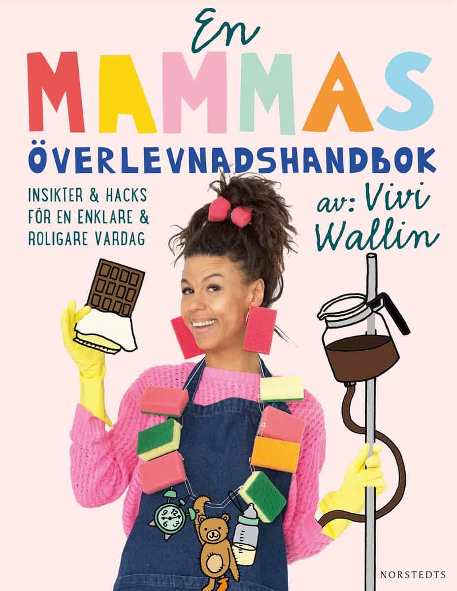 Vivi Wallin : En mammas överlevnadshandbok : insikter & hacks för en enklare och roligare vardag