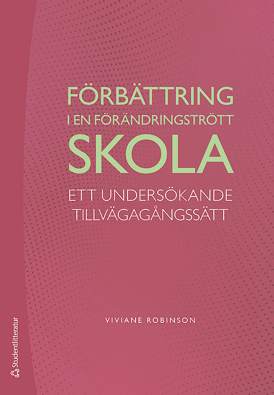 Viviane Robinson : Förbättring i en förändringstrött skola : ett undersökande tillvägagångssätt