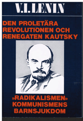 Vladimir I. Lenin : Den proletära revolutionen och renegaten Kautsky & 'Radikalismen' kommunismens barnsjukdom