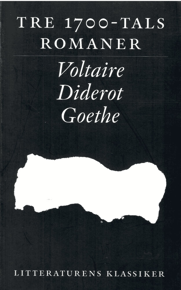 Voltaire ; Diderot ; Goethe : Tre 1700-tals romaner - Voltaire, Diderot, Goethe