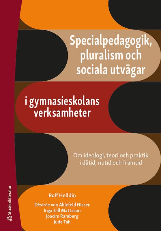 von Ahlefeld Nisser, Désirée ; Helldin, Rolf ; Mattson, Inga-Lill ; Ramberg, Joacim ; Tah, Jude : Specialpedagogik, pluralism och sociala utvägar i gymnasieskolans verksamheter