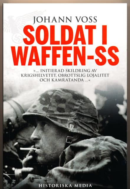 Voss Johann : Soldat i Waffen-SS, ... Initerade skildring av krigshelvetet, obrottslig lojalitet och kamratanda ..