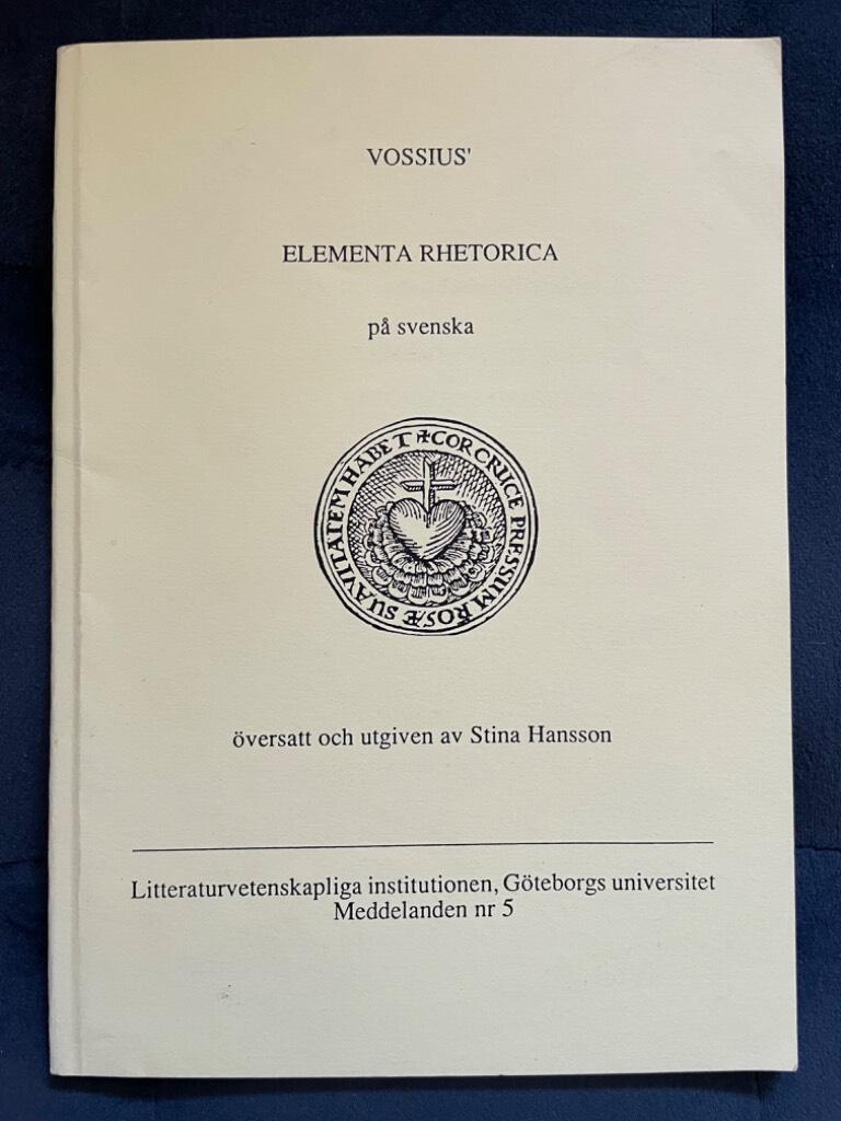 Vossius, Gerardus Joannis ; Hansson, Stina : Elementa rhetorica eller retorikens grunder