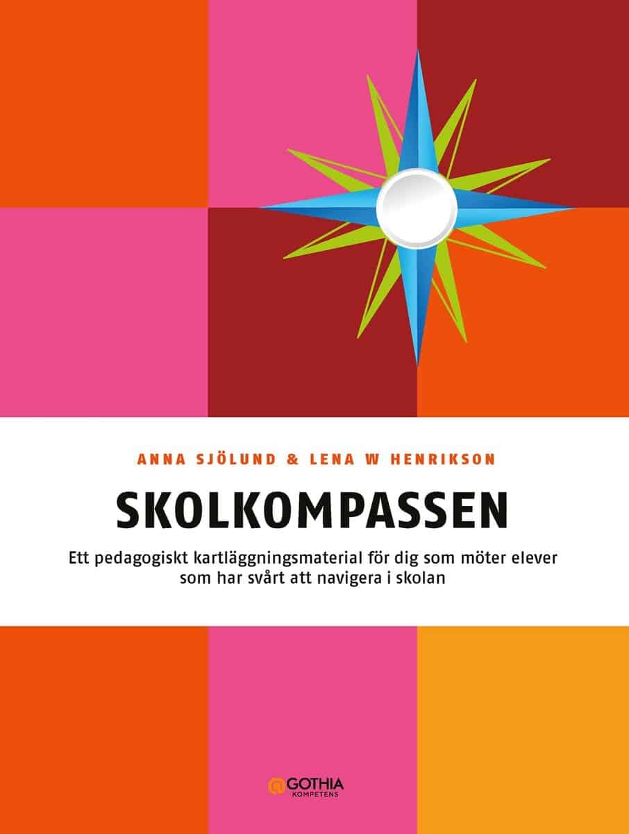 W. Henrikson, Lena ; Sjölund, Anna : Skolkompassen : ett pedagogiskt kartläggningsmaterial för dig som möter elever som har svårt att navigera i skolan