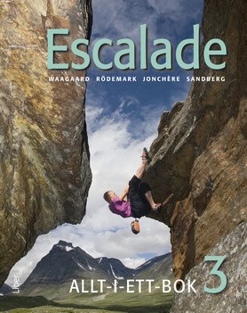 Waagaard, Viktoria ; Rödemark, Marie ; Jonchère, Nicolas ; Sandberg, Ewa ; André, Eric ; Lundqvist, Göran ; Tillman, Birgitta : Escalade 3 Allt-i-ett-bok