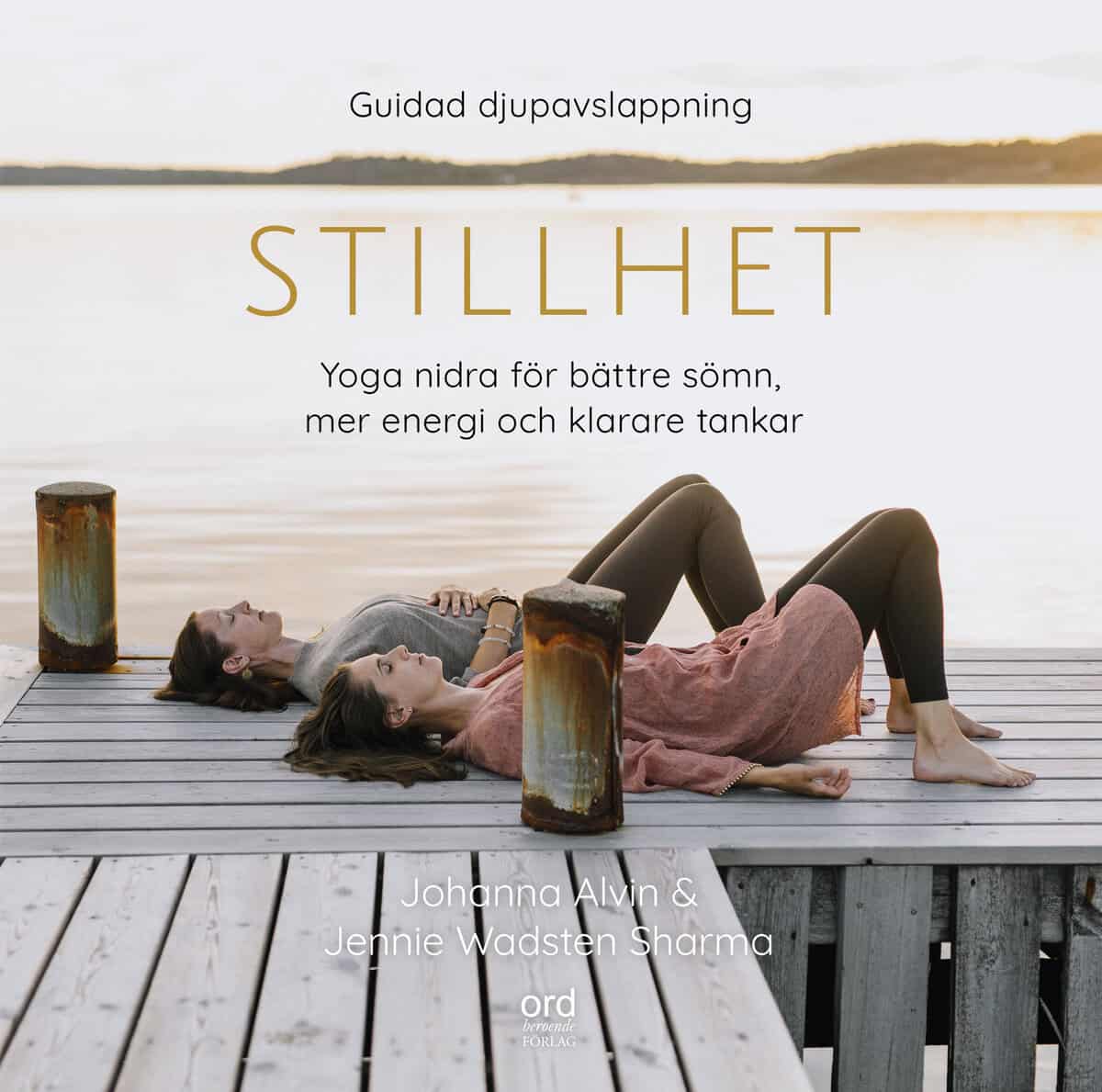 Wadsten Sharma, Jennie ; Alvin, Johanna ; Wikström, Josefin : Stillhet : Yoga Nidra för bättre sömn, mer energi och klarare tankar
