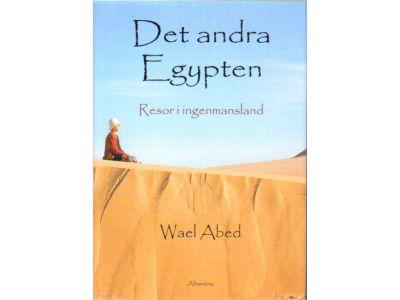 Wael Abed : Det andra Egypten. Resor i ingenmansland