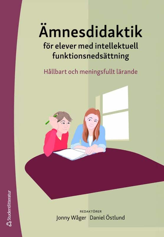 Wåger, Jonny ; Östlund, Daniel ; Bagger, Anette ; Barow, Thomas ; Fälth, Linda ; Granberg, Albina ; Klefbeck, Kamilla ; Lindahl, Therese ; Selenius, Heidi ; Sjöqvist, Anna ; Svärd, Tobias : Ämnesdidaktik för elever med intellektuell funktionsnedsättning