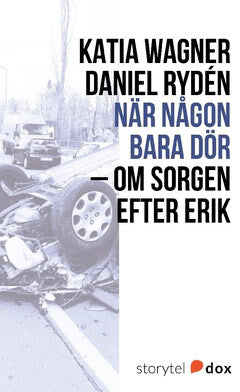 Wagner, Katia ; Rydén, Daniel : När någon bara dör – Om sorgen efter Erik