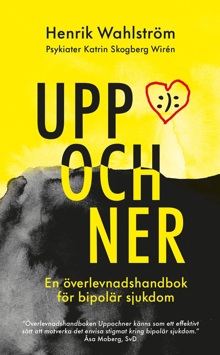Wahlström, Henrik ; Skogberg Wirén, Katrin : Uppochner : en överlevnadshandbok för bipolär sjukdom