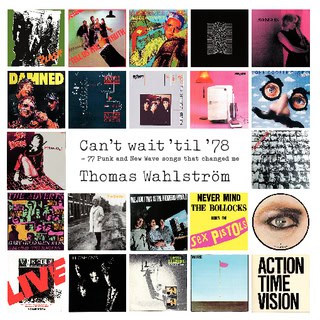 Wahlström Thomas : Can’t wait ’til ’78 : 77 Punk and New Wave songs that changed me