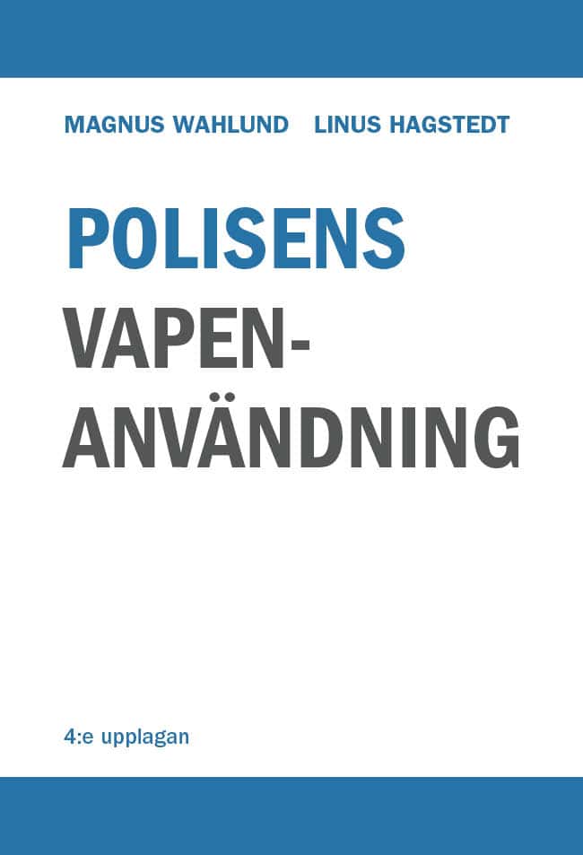 Wahlund, Magnus ; Hagstedt, Linus : Polisens vapenanvändning